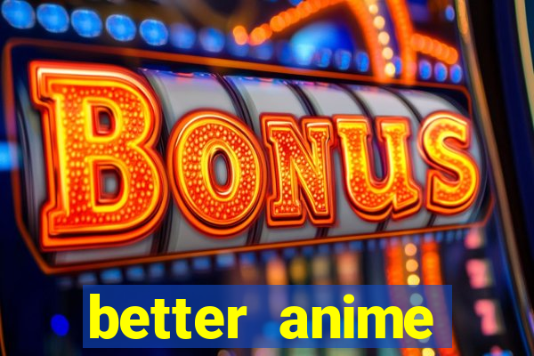 better anime download apk